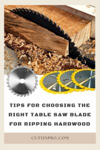 Tips for Choosing the Right Table Saw Blade for Ripping Hardwood