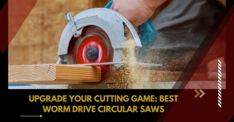 5 Best Worm Drive Circular Saw: Ultimate Guide
