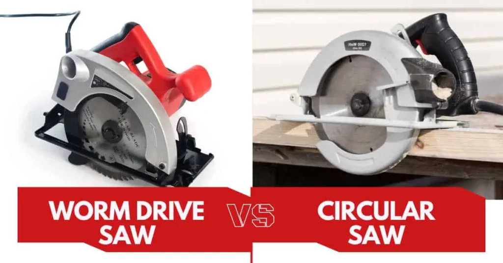 Worm Drive Saw vs Circular Saw - Which is Best For You?